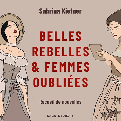 Belles rebelles femmes oubliees Recueil de nouvelles