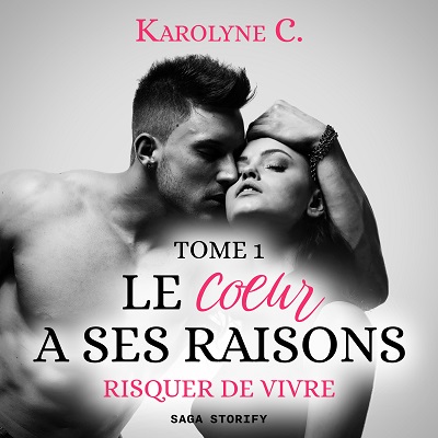 Le Coeur a ses raisons Tome 1 Risquer de vivre