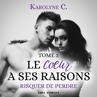 Le Coeur a ses raisons Tome 3 Risquer de perdre